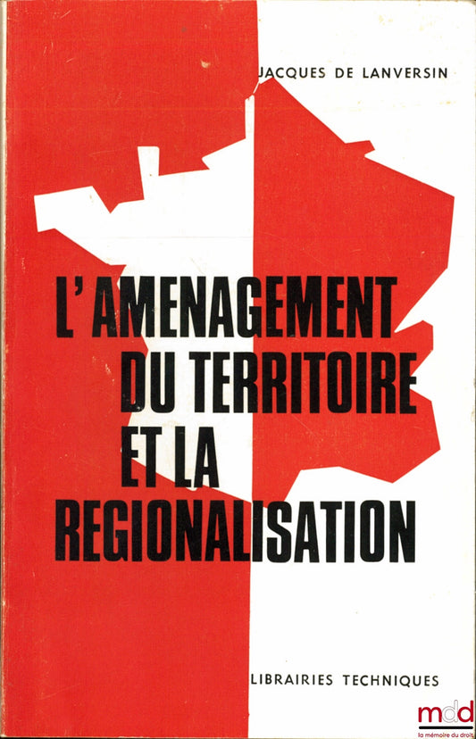 LANVERSIN (Jacques de) – L’AMÉNAGEMENT DU TERRITOIRE ET LA RÉGIONALISATION
