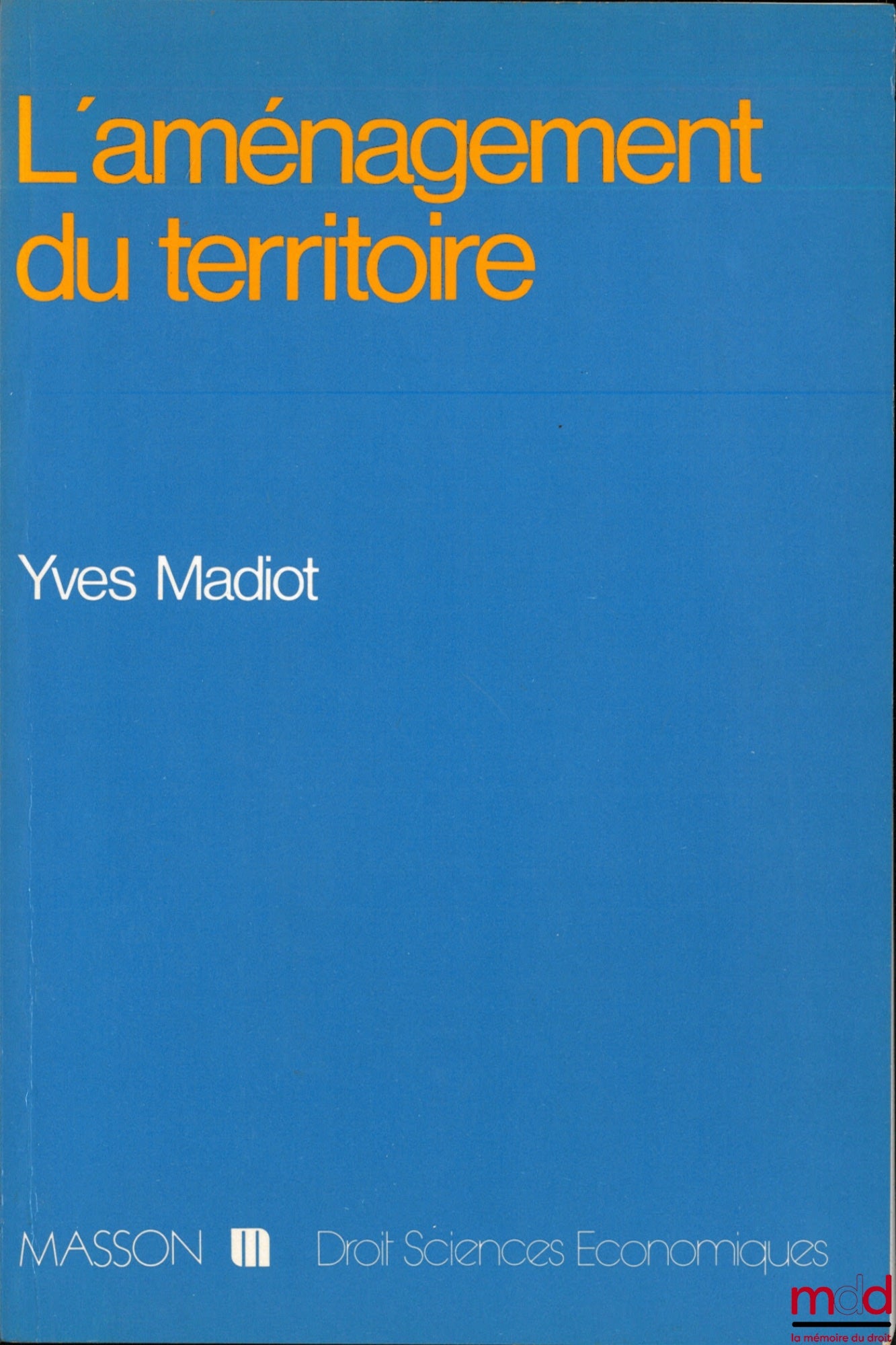 MADIOT (Yves) – L’AMÉNAGEMENT DU TERRITOIRE, coll. Droit - Sciences Économiques