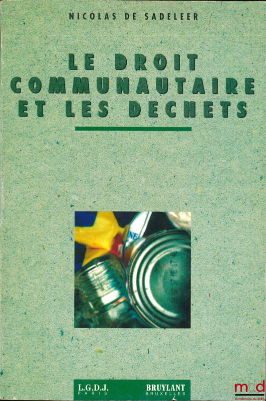 SADELEER (Nicolas de) – LE DROIT COMMUNAUTAIRE ET LES DÉCHETS, Préface de Ludwig Krämer