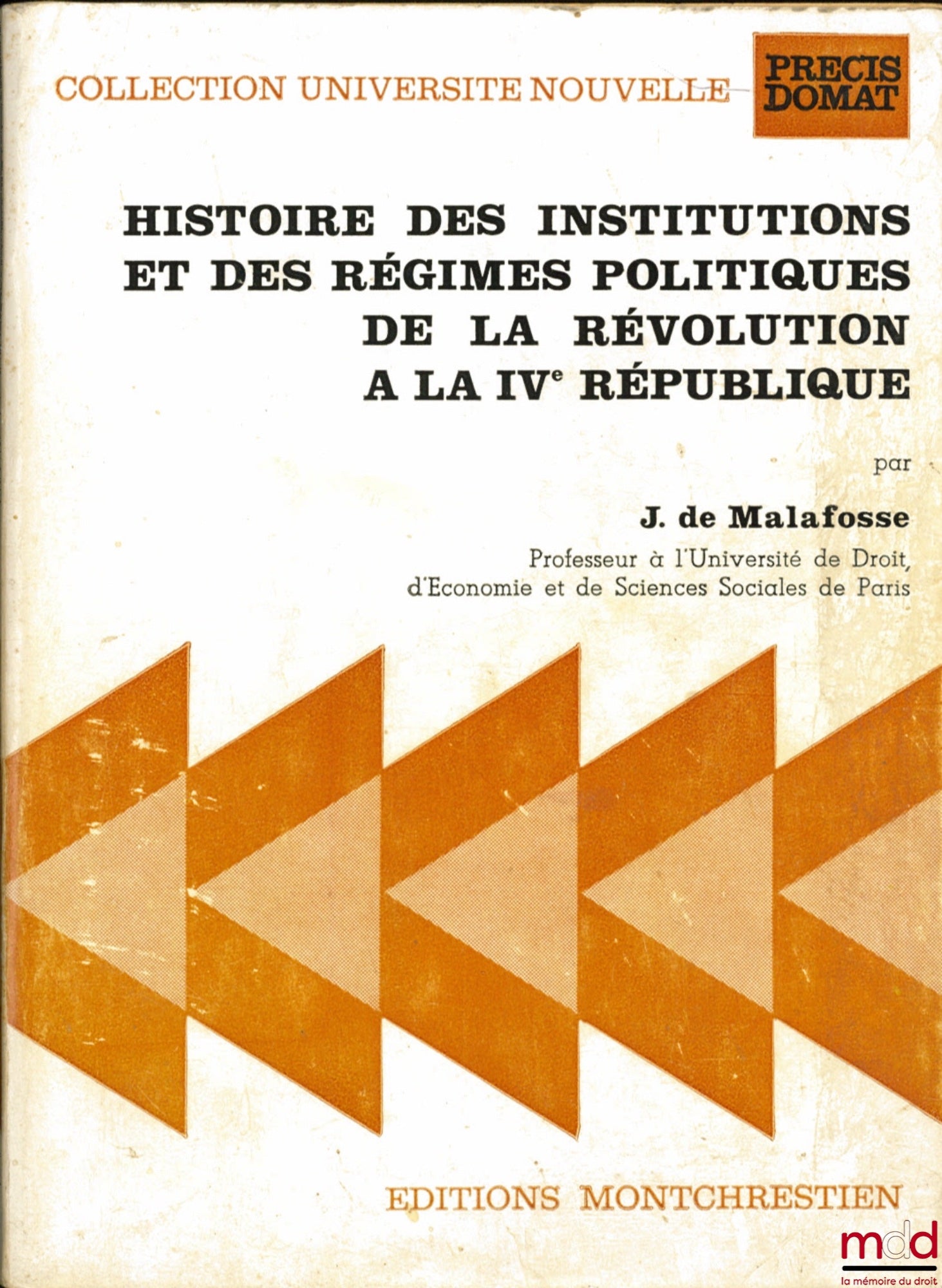 MALAFOSSE (Jehan de) – HISTOIRE DES INSTITUTIONS ET DES RÉGIMES POLITIQUES DE LA RÉVOLUTION À LA IVème RÉPUBLIQUE, coll. Université nouvelle, Précis Domat