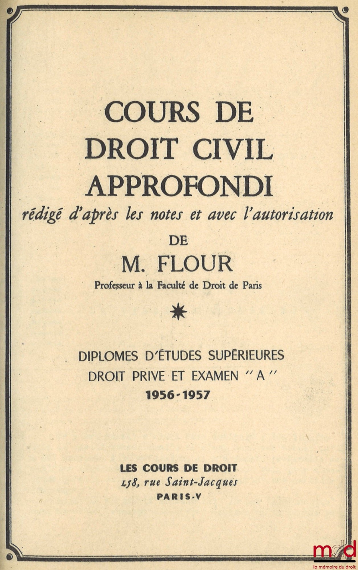 FLOUR Jacques – COURS DE DROIT CIVIL APPROFONDI : LE PASSIF SUCCESSORAL, D.E.S. Droit privé et Examen “A”, 1956-1957