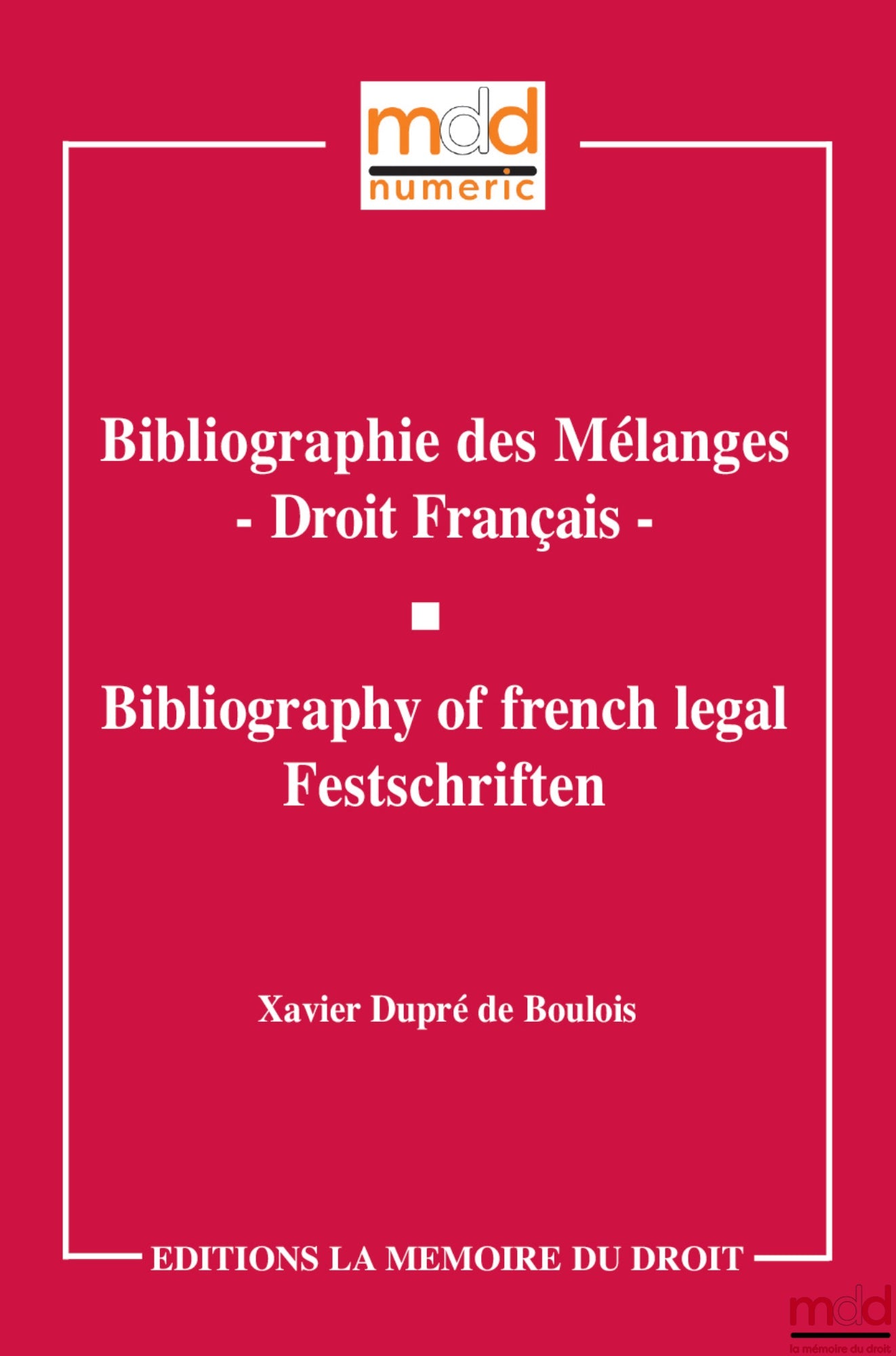 DUPRÉ DE BOULOIS Xavier – BIBLIOGRAPHIE DES MÉLANGES - DROIT FRANÇAIS, Bibliography of french legal Festschriften
