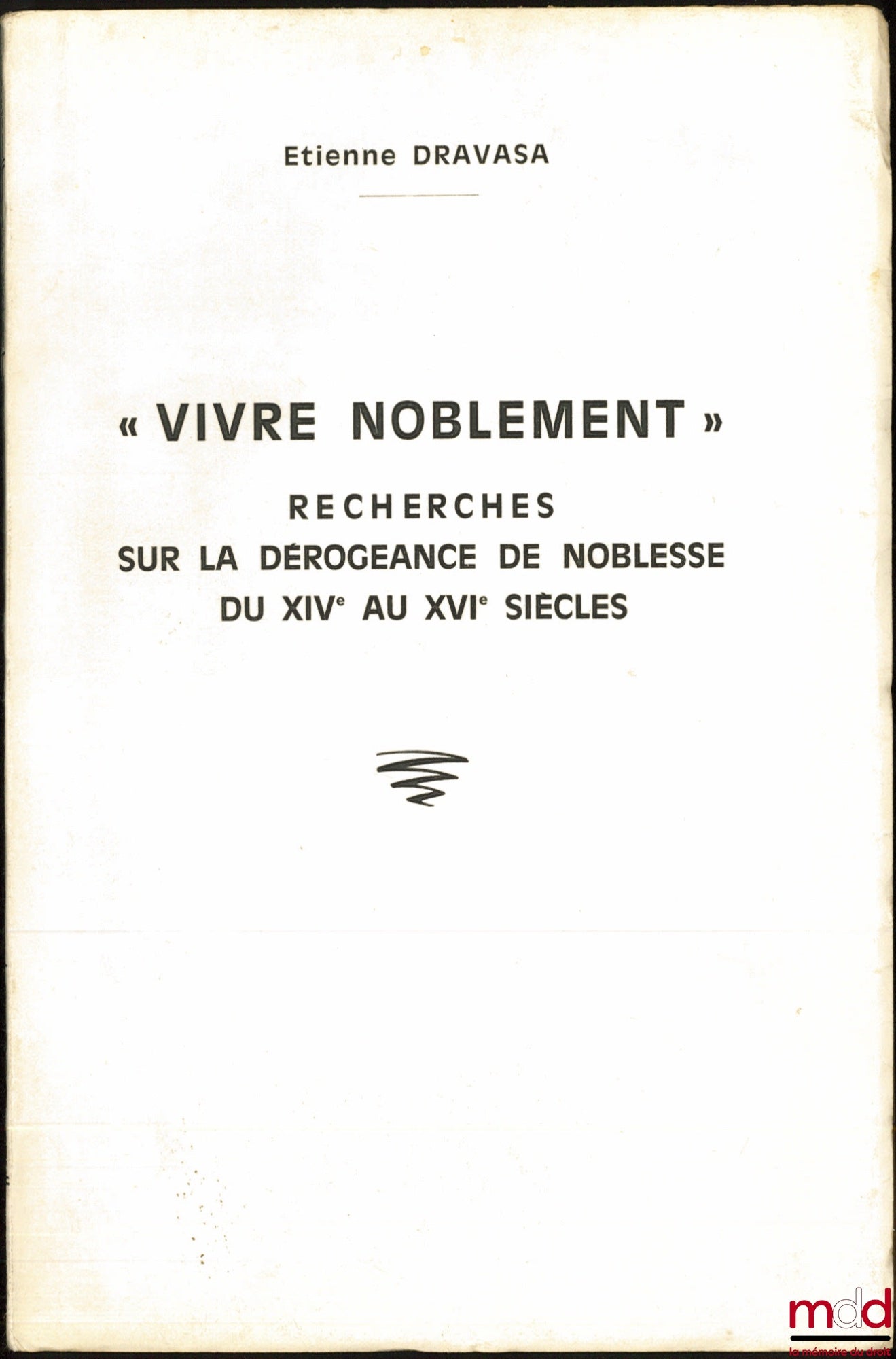 DRAVASA (Étienne) – « VIVRE NOBLEMENT », RECHERCHES SUR LA DÉROGEANCE DE NOBLESSE DU XIVe AU XVIe SIÈCLES