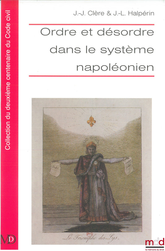 ORDER AND DISORDER IN THE NAPOLEONIC SYSTEM, Edited by Jean-Jacques CLÈRE &amp; Jean-Louis HALPÉRIN