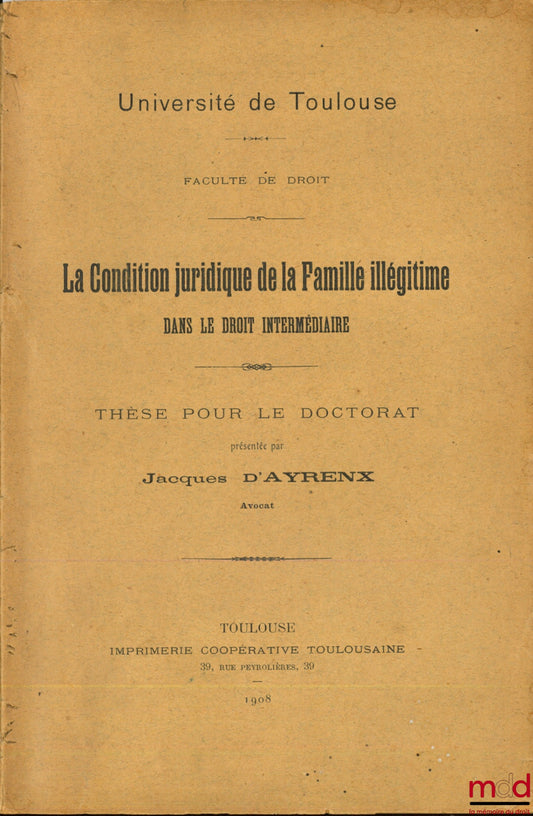D’AYRENX (Jacques) – LA CONDITION JURIDIQUE DE LA FAMILLE ILLÉGITIME DANS LE DROIT INTERMÉDIAIRE, Université de Toulouse