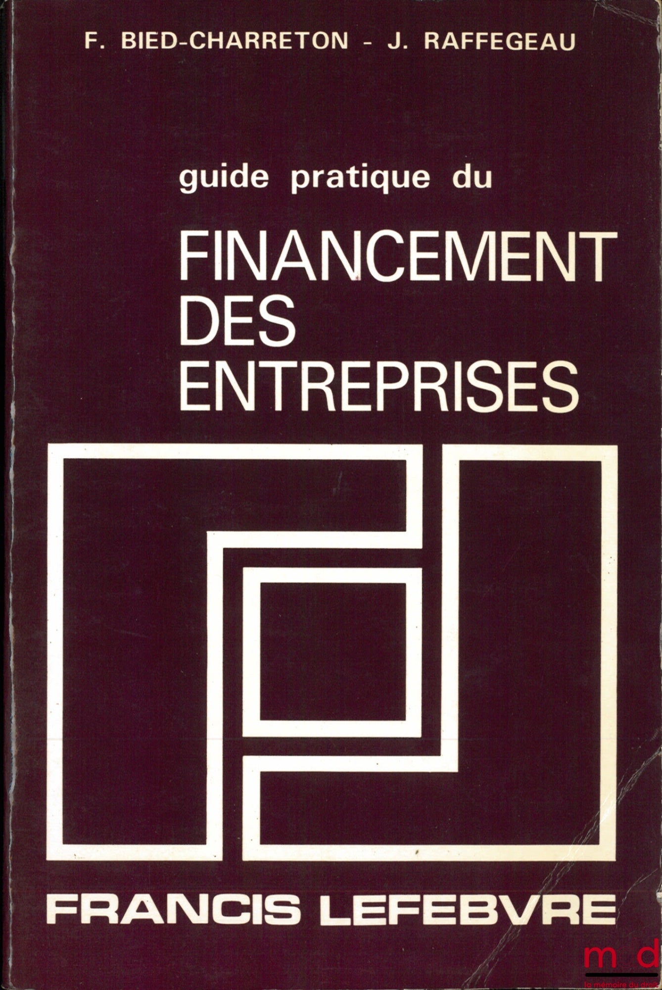 BIED-CHARRETON (François) and RAFFEGEAU (Jean) – PRACTICAL GUIDE TO BUSINESS FINANCING