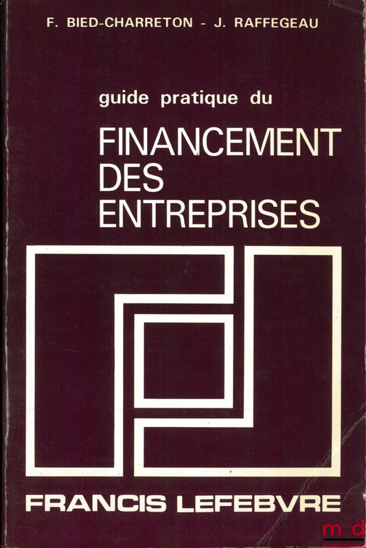 BIED-CHARRETON (François) and RAFFEGEAU (Jean) – PRACTICAL GUIDE TO BUSINESS FINANCING