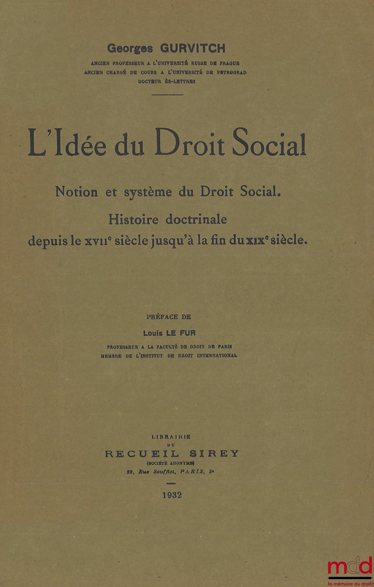 GURVITCH Georges – L’IDÉE DU DROIT SOCIAL, Notion et système du Droit Social. Histoire doctrinale depuis le XVIIe siècle jusqu’à la fin du XIXe siècle, Préface de Louis Le Fur