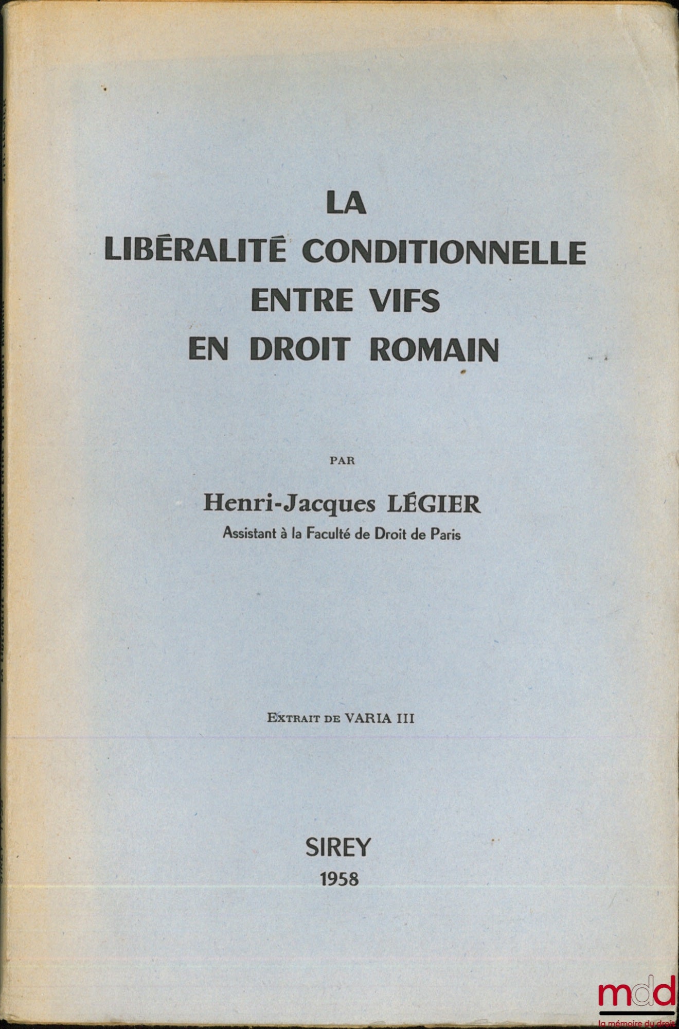 LÉGIER (Henri-Jacques) – LA LIBÉRALITÉ CONDITIONNELLE ENTRE VIFS EN DROIT ROMAIN, Extrait de Varia III