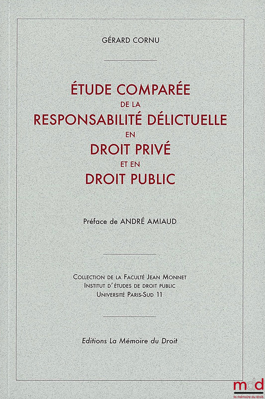 CORNU Gérard – COMPARATIVE STUDY OF TORT LIABILITY IN PRIVATE AND PUBLIC LAW (thesis 1951), Preface by André AMIAUD, Jean Monnet Faculty Collection