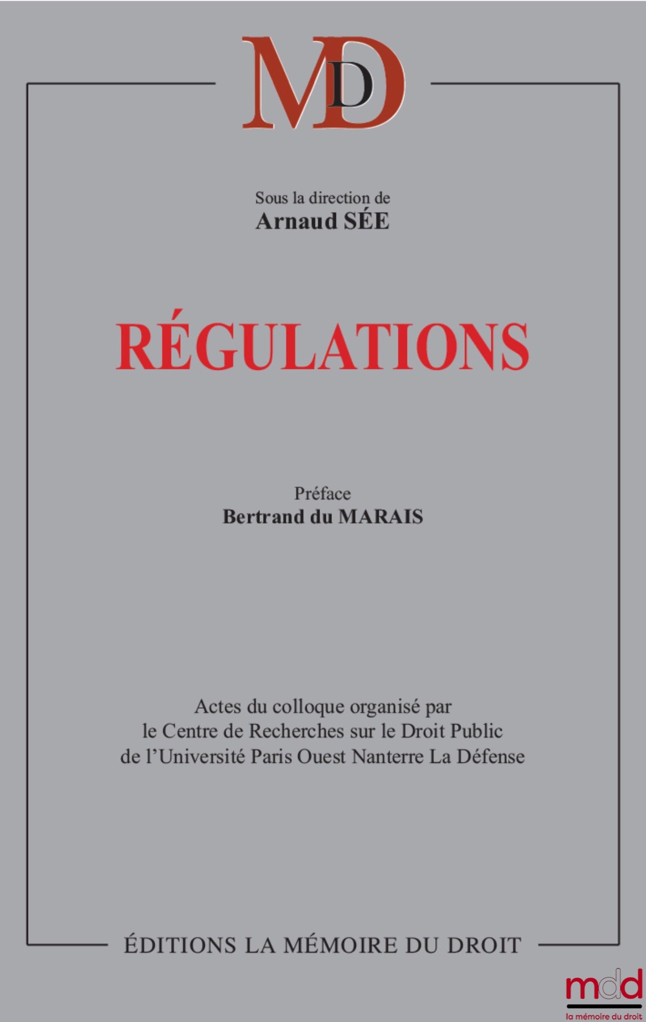 REGULATIONS, Edited by Arnaud SÉE, Preface by Bertrand du Marais, Proceedings of the conference organized by the Center for Research on Public Law of the University of Paris Ouest Nanterre La Défense on Wednesday, October 17, 2012