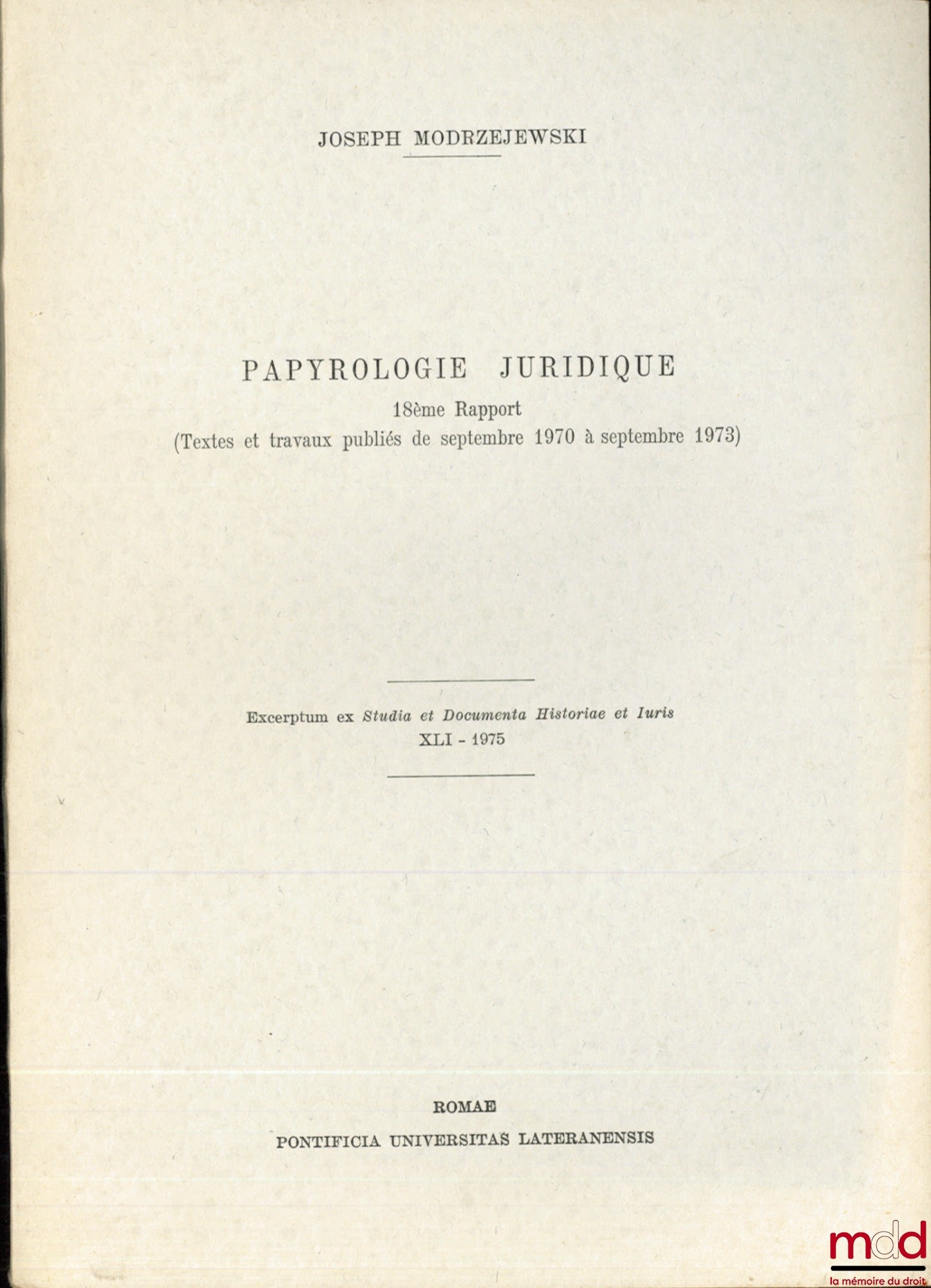 MODRZEJEWSKI (Joseph) – PAPYROLOGIE JURIDIQUE, 18 ème rapport (Textes et travaux publiés de septembre 1970 à septembre 1973), Excerptum ex Studia et Documenta Historie et Iuris XLI