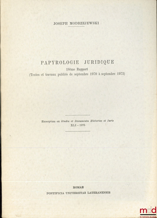 MODRZEJEWSKI (Joseph) – PAPYROLOGIE JURIDIQUE, 18 ème rapport (Textes et travaux publiés de septembre 1970 à septembre 1973), Excerptum ex Studia et Documenta Historie et Iuris XLI