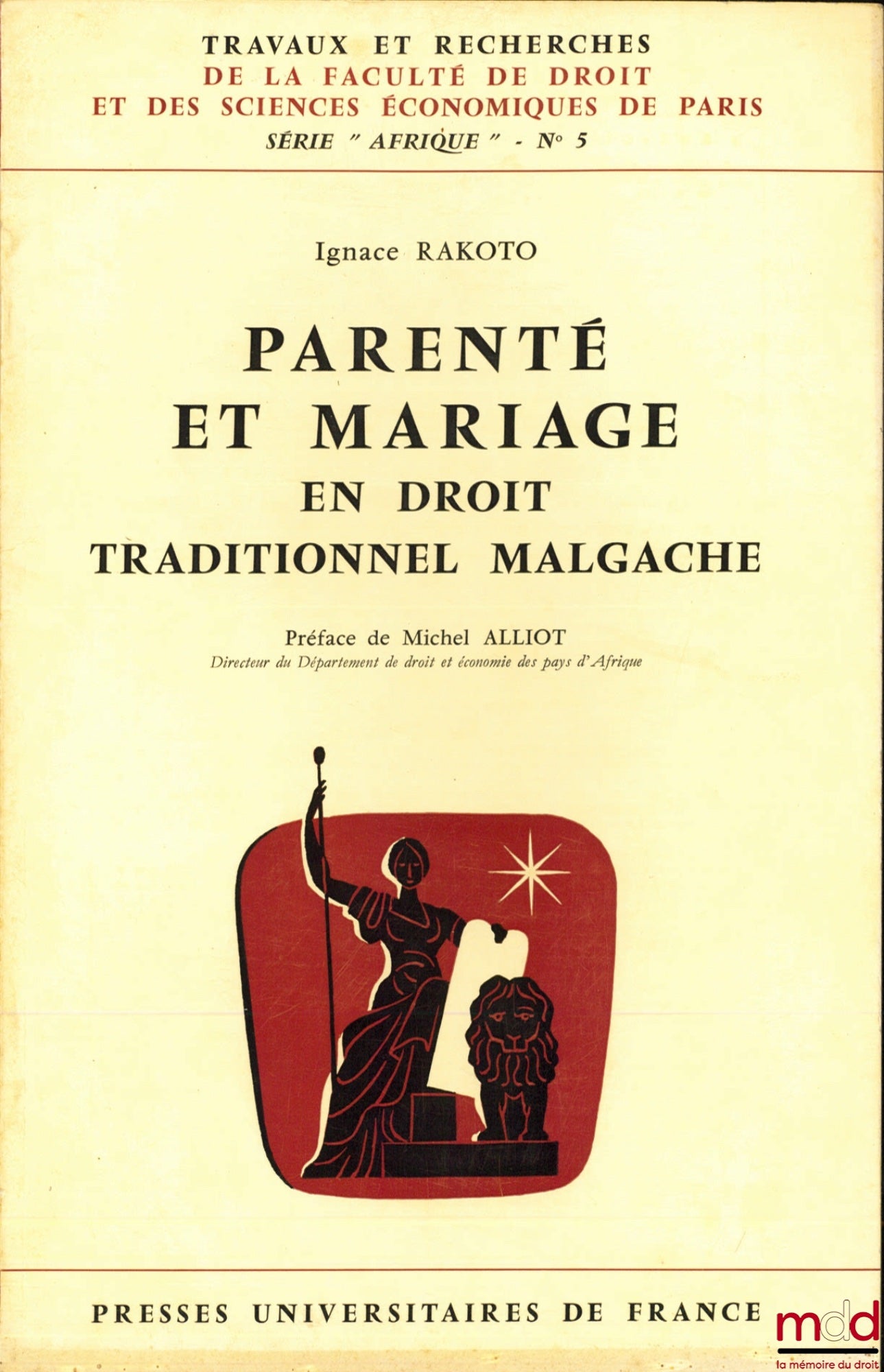 RAKOTO (Ignace) – PARENTÉ ET MARIAGE EN DROIT TRADITIONNEL MALGACHE, Préface de Michel Alliot, Travaux et Recherche de la Faculté de Droit et des Sciences économiques de Paris, série “ Afrique” n° 5