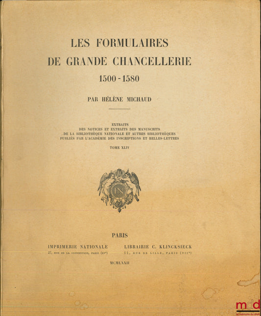 MICHAUD (Hélène) – THE FORMULAS OF THE GRAND CHANCELLERY 1500 - 1580, Extracts from the Notices and Extracts from the manuscripts of the National Library and other libraries published by the Academy of Inscriptions and Belles-Lettres, vol. XLIV