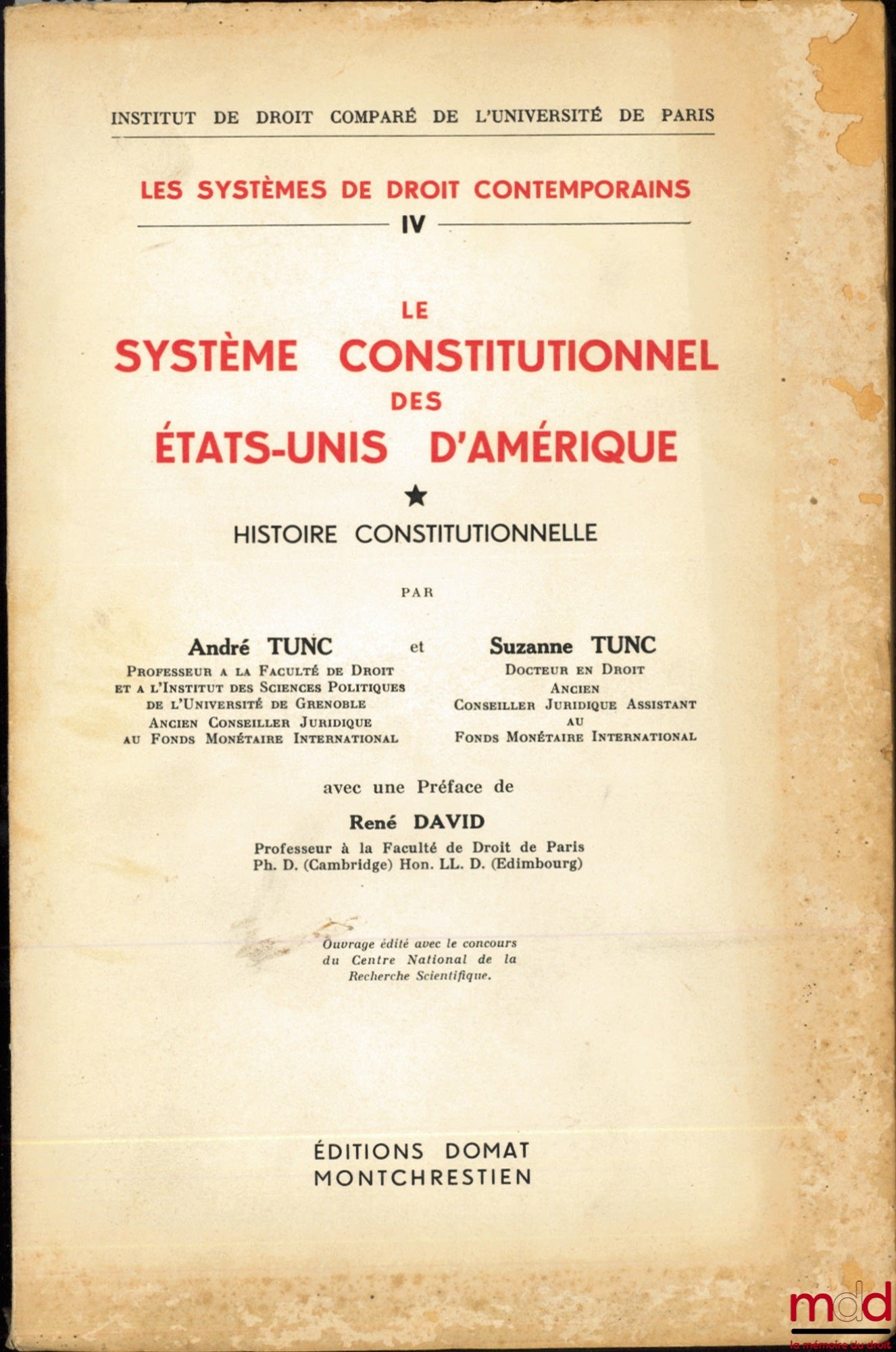 TUNC (André et Suzanne) – LE SYSTÈME CONSTITUTIONNEL DES ÉTATS-UNIS D’AMÉRIQUE, t. I : Histoire constitutionnelle (mq. le t. II), Préface de René David, coll. Institut de Droit comparé de l’Université de Paris, Les Systèmes de droit contemporains, n° IV