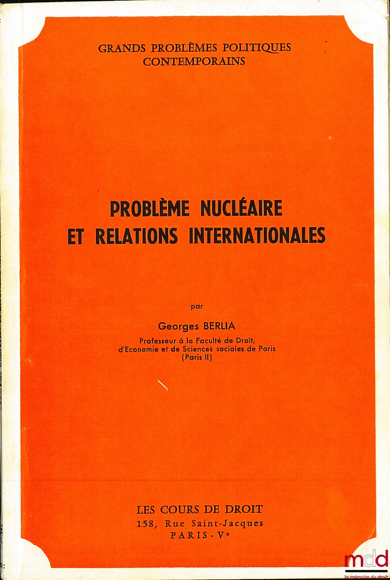 BERLIA (Georges) – NUCLEAR PROBLEM AND INTERNATIONAL RELATIONS, The Courses of Law, Major Contemporary Political Problems; UPDATE OF THE 1972 COURSE