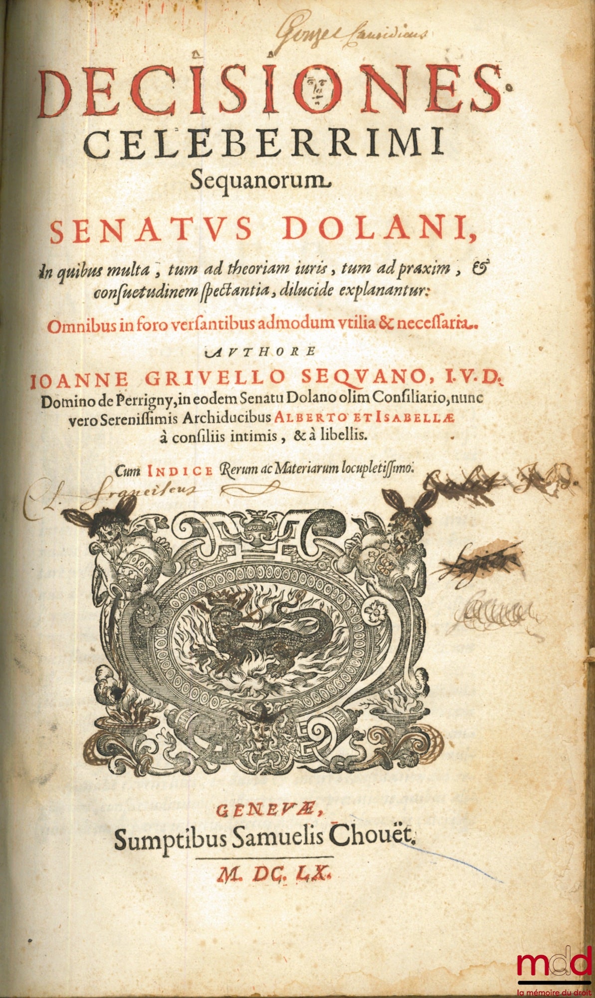 GRIVELLO (Ioanne) [GRIVEL DE PERRIGNY (Jean)] – DECISIONES CELEBERRIMI SEQUANORUM, SENATUS DOLANI, In quibus multa, tum ad theoriam iuris, tum ad praxim, & consuetudinem spectantia, dilucide explanantur. Omnibus in foro versantibus admodum utilia & necssa