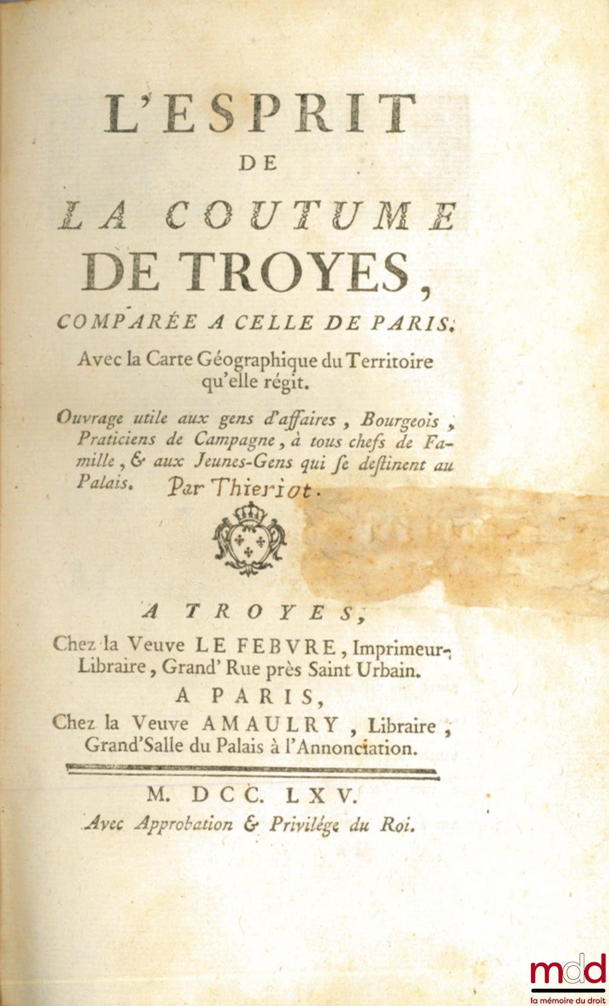 [Customs], [THIERIOT (Jean-Baptiste)] – THE SPIRIT OF THE CUSTOM OF TROYES COMPARED TO THAT OF PARIS. With the Geographical Map of the Territory it governs. A work useful to business people, bourgeois, rural practitioners, all heads of families, & a