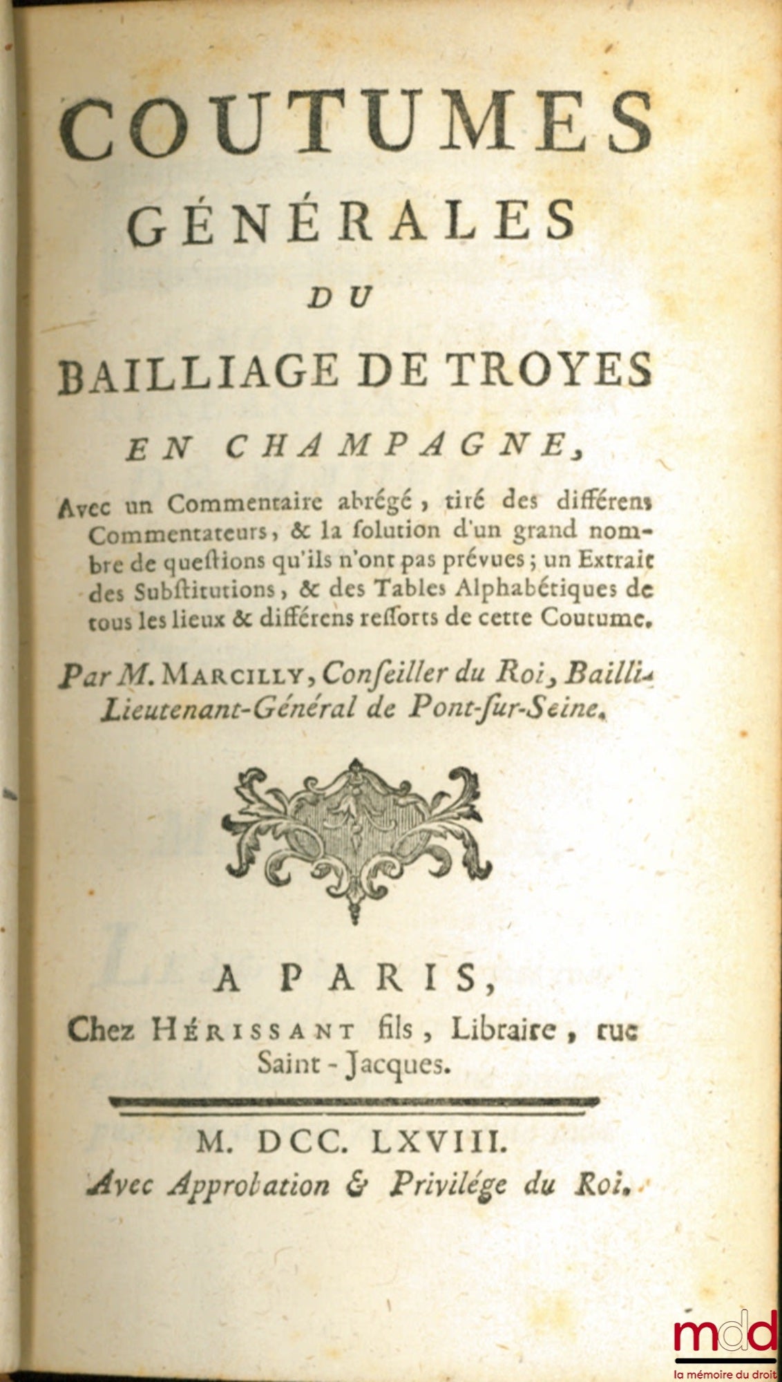 [Coutumes], MARCILLY – COUTUMES GÉNÉRALES DU BAILLIAGE DE TROYES EN CHAMPAGNE, avec un commentaire abrégé tiré des différens commentateurs, & la solution d’un grand nombre de questions qu’ils n’ont pas prévues ; un Extrait des Substitutions, & des Tables