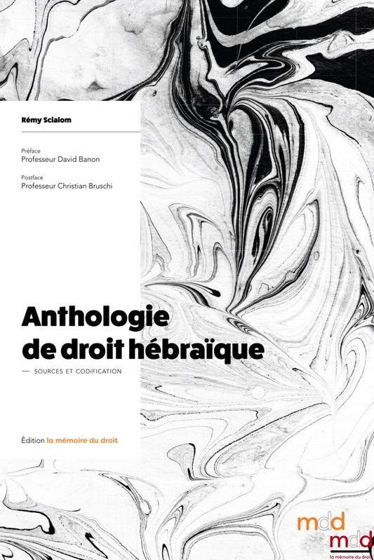SCIALOM Rémy – ﻿ANTHOLOGIE DE DROIT HÉBRAÏQUE – Sources & Codification – Préface du Professeur David BANON, Postface du Professeur Christian BRUSCHI
