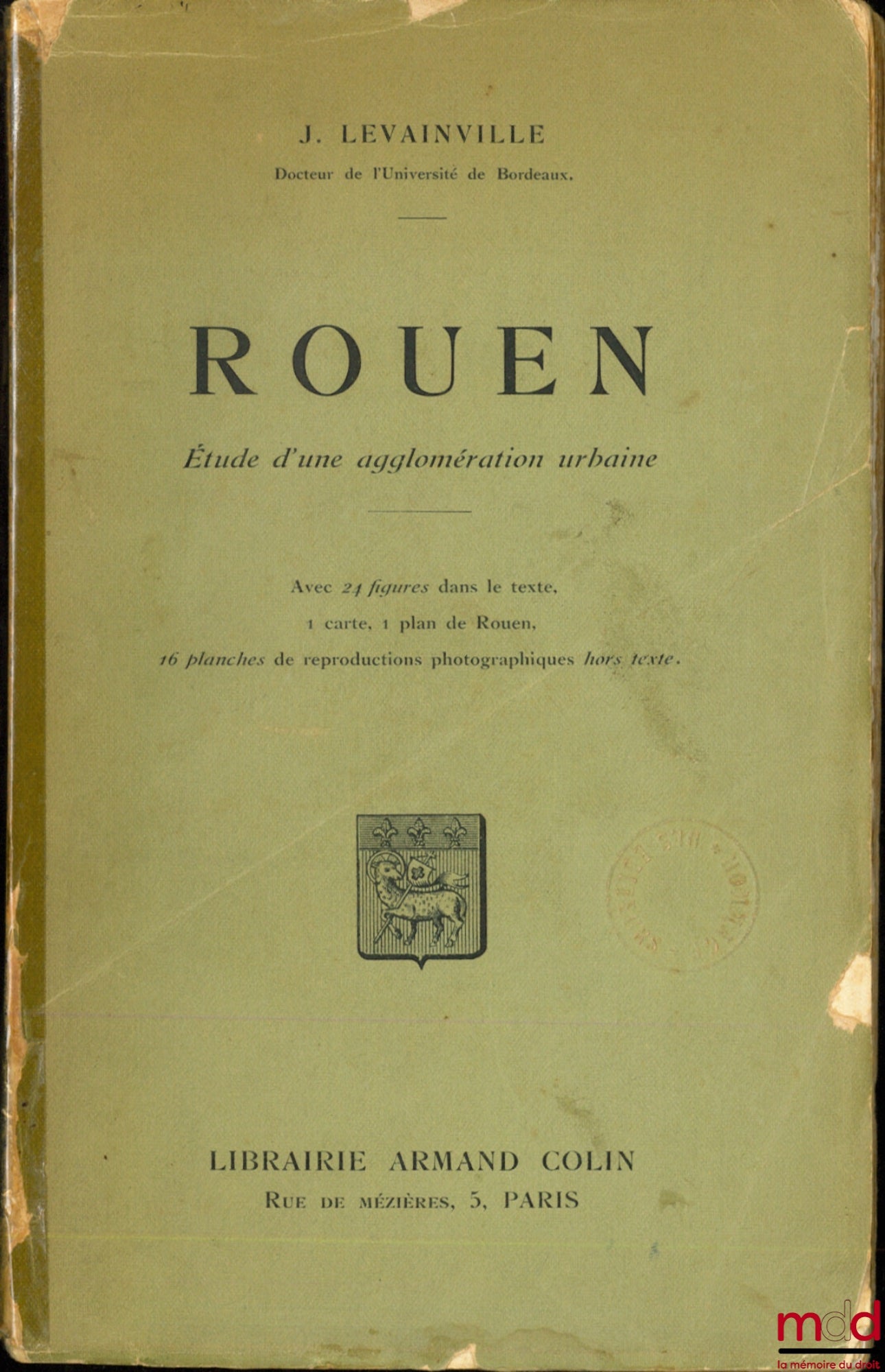 LEVAINVILLE (Jacques) – ROUEN, Étude d’une agglomération urbaine, Avec 24 figures dans le texte, 1 carte, 1 plan de Rouen, 16 planches de reproductions photographiques hors texte