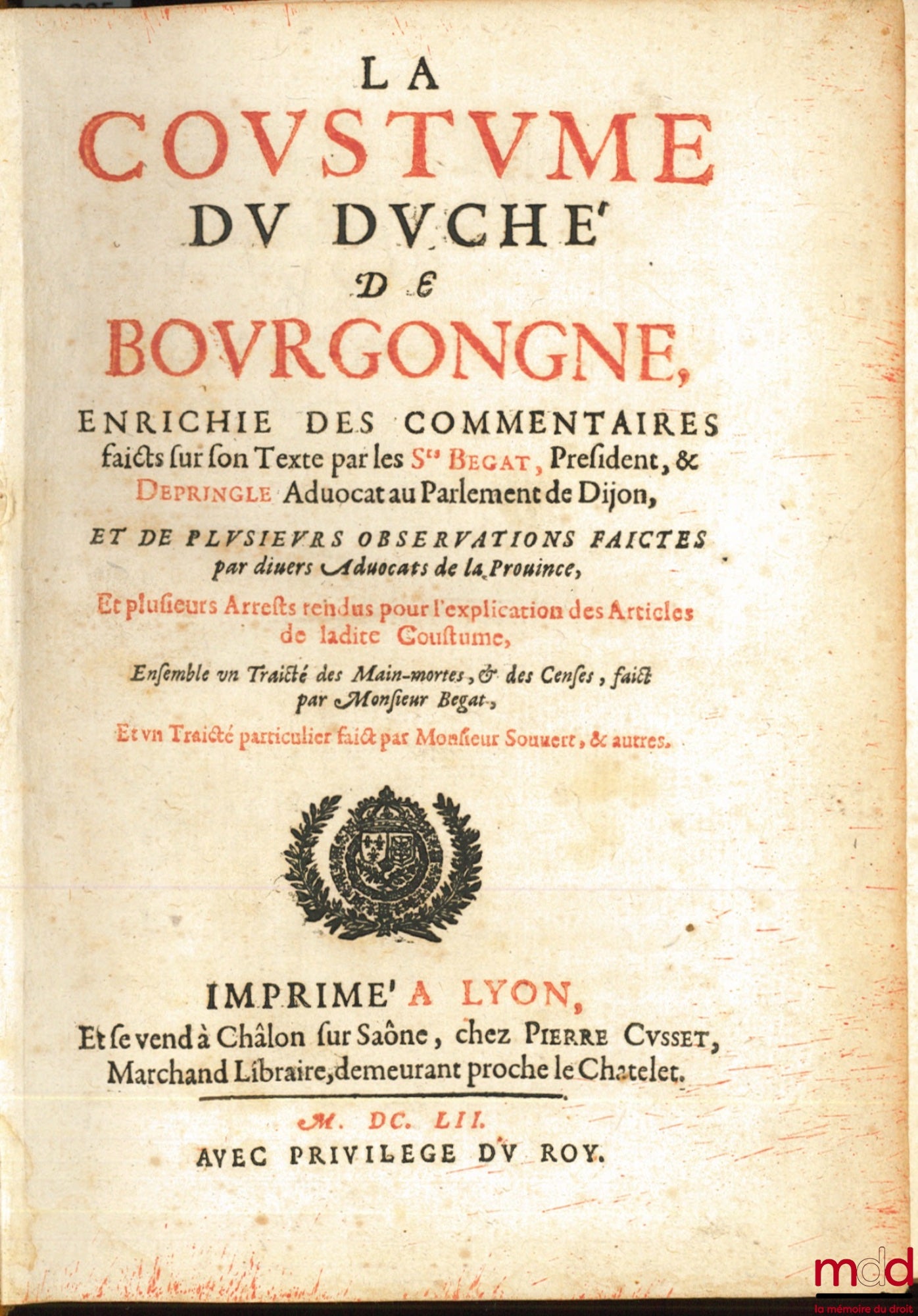 [Customs], BEGAT (Jean) & DEPRINGLE (Guillaume) – THE CUSTOMS OF THE DUCHY OF BURGUNDY ENRICHED BY COMMENTS MADE ON ITS TEXT BY MESSRS. BEGAT, PRESIDENT, AND DEPRINGLE, LAWYER AT THE PARLIAMENT OF DIJON, and by several observations made by various
