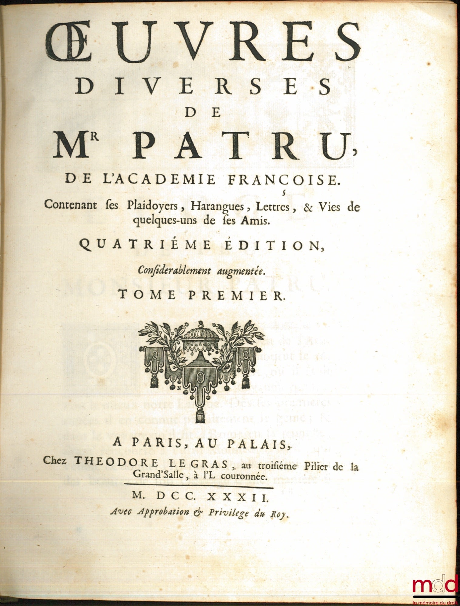 PATRU (Olivier) – ŒUVRES DIVERSES DE MR. PATRU DE L’ACADÉMIE FRANÇOISE. CONTENANT SES PLAIDOYERS, HARANGUES, LETTRES, & VIES DE QUELQUES-UNS DE SES AMIS, 4e éd. considérablement augmentée