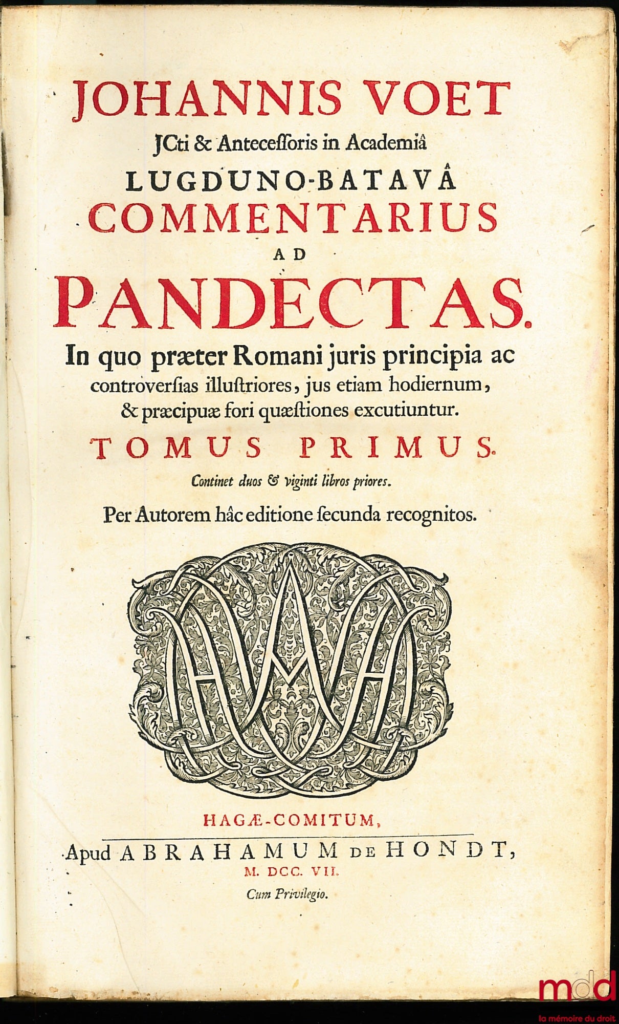 VOET (Jean) – JOHANNIS VOET JCTI & ANTESCESSORIS IN ACADEMIA LUGDUNO-BATAVA COMMENTARIUS AD PANDECTAS. IN QUO PRÆTER ROMANI JURIS PRINCIPIA AC CONTROVERSAIAS ILLUSTRIORES, JUS ETIAM HODIERNUM, & PRÆCIPUÆ FORI QUÆSTIONES EXCUTIUNTUR, 2e éd.
