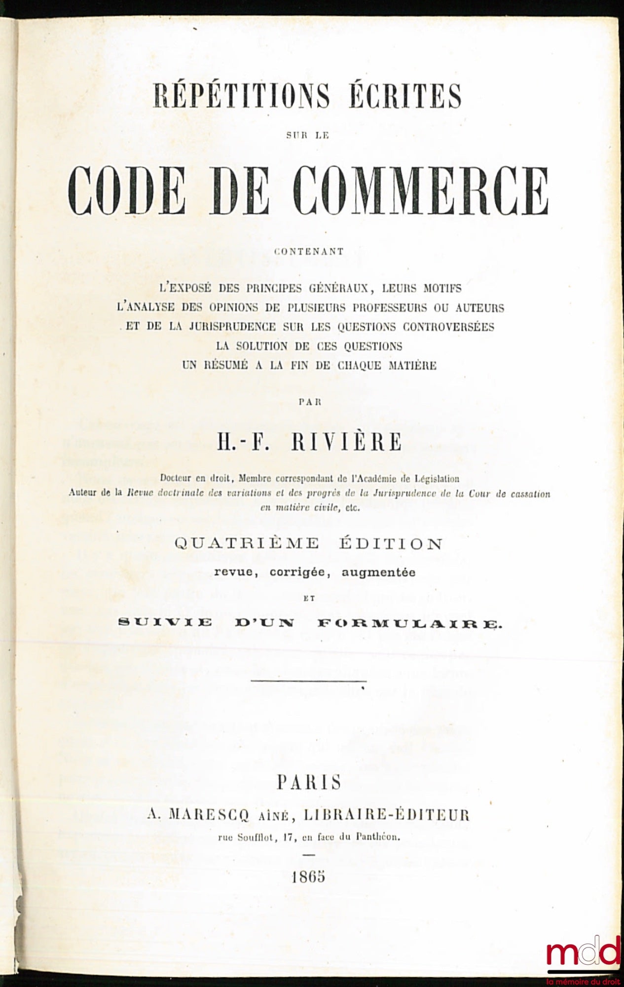 RIVIÈRE (Hippolyte-Ferréol) – RÉPÉTITIONS ÉCRITES SUR LE CODE DE COMMERCE, contenant l’exposé des principes généraux, leurs motifs, l’analyse des opinions de plusieurs professeurs ou auteurs et de la Jurisprudence sur les questions controversées, la solut