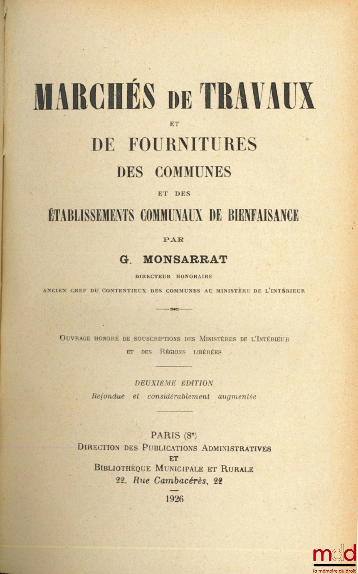 MONSARRAT (Gaston) – MARCHÉS DE TRAVAUX ET DE FOURNITURES DES COMMUNES ET DES ÉTABLISSEMENTS COMMUNAUX DE BIENFAISANCE, 2e éd. refondue et considérablement augmentée