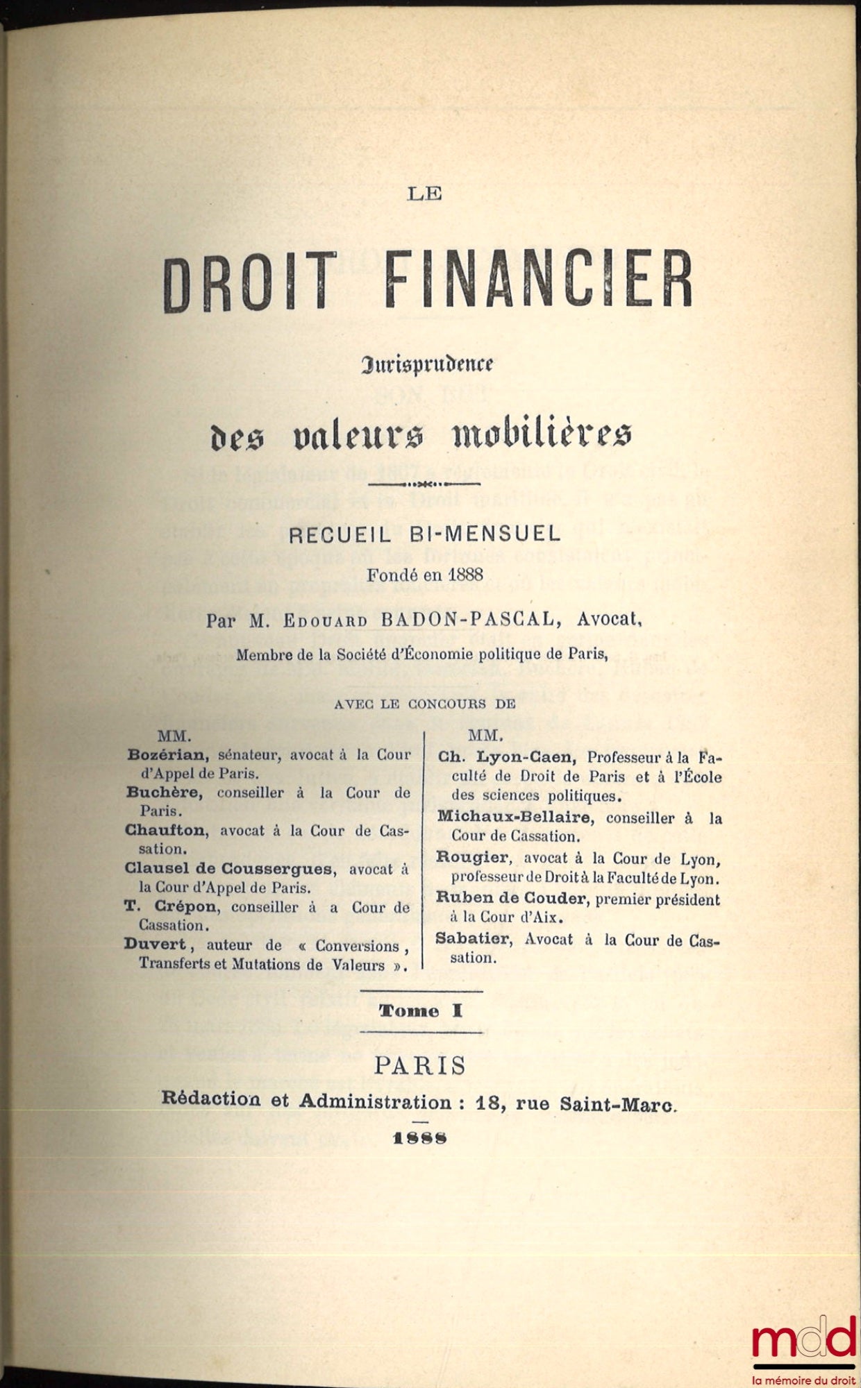 LE DROIT FINANCIER. Jurisprudence des valeurs mobilières et des sociétés (et des opérations de Bourse). Recueil bi-mensuel (puis mensuel à partir de 1906) fondé et dirigé par Édouard BADON-PASCAL, de 1888 [tête de collection] à 1939 [queue de coll. en 194