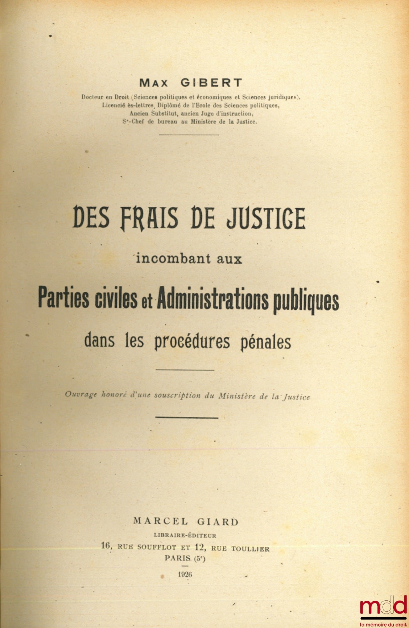 GIBERT (Max) – DES FRAIS DE JUSTICE INCOMBANT AUX PARTIES CIVILES ET ADMINISTRATIONS PUBLIQUES DANS LES PROCÉDURES PÉNALES
