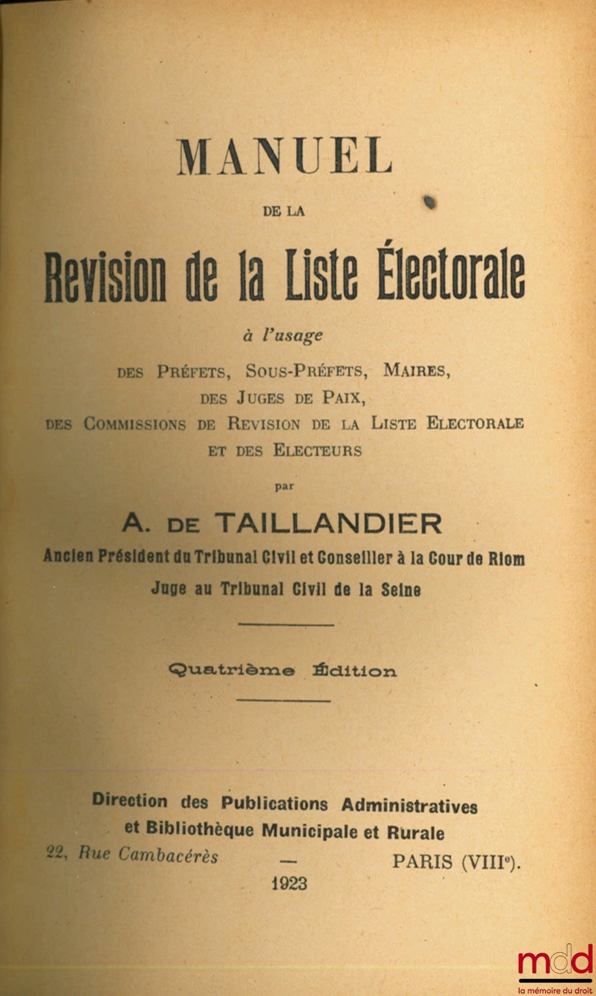 TAILLANDIER (Antonin de) – MANUEL DE LA RÉVISION DE LA LISTE ÉLECTORALE À L’USAGE DES PRÉFETS, SOUS-PRÉFETS, MAIRIES, DES JUGES DE PAIX, DES COMMISSIONS DE RÉVISION DE LA LISTE ÉLECTORALE ET DES ÉLECTEURS, 4e éd.