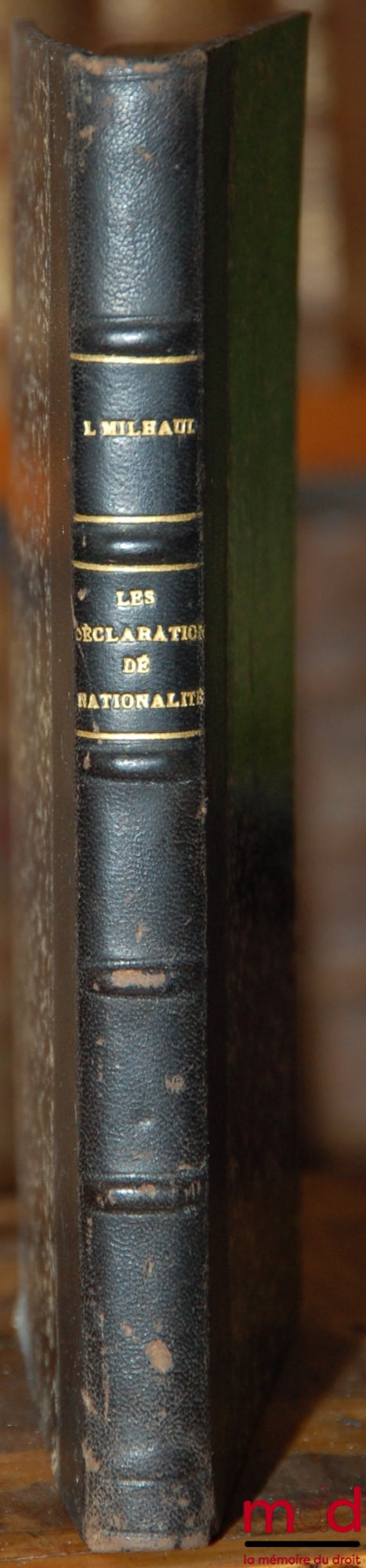 MILHAUD (Léon) – LES DÉCLARATIONS DE NATIONALITÉ DEVANT LE JUGE DE PAIX, Loi du 10 Août 1927, Avec le texte de la loi du 10 Août 1927, le texte du décret du 10 Août 1927, les Instructions aux Préfets et Parquets (13 Août 1927), la Circulaire du Garde des