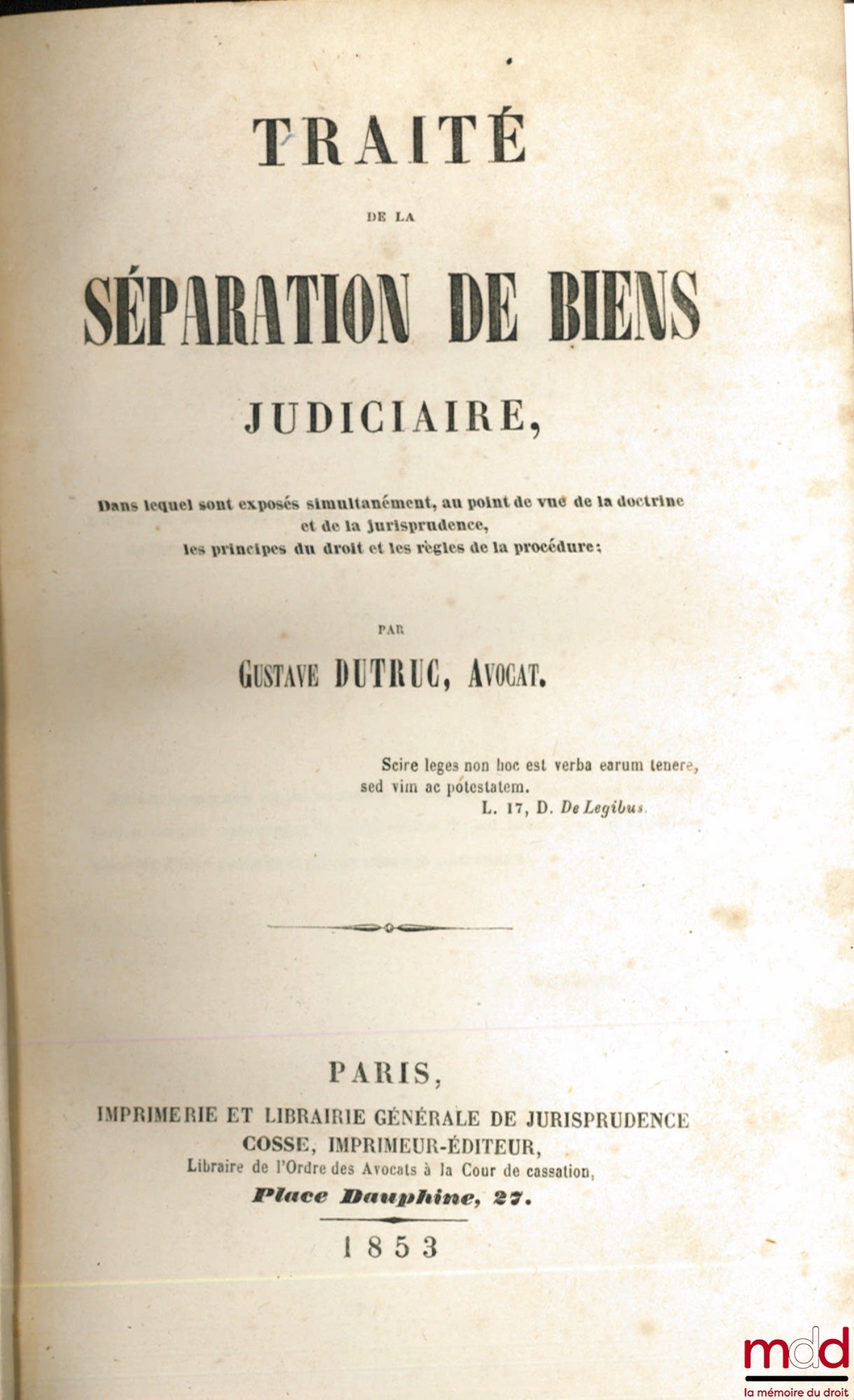 DUTRUC (Gustave) – TRAITÉ DE LA SÉPARATION DE BIENS JUDICIAIRE, Dans lequel sont exposés simultanément, au point de vue de la doctrine et de la jurisprudence, les principes de droit et les règles de la procédure