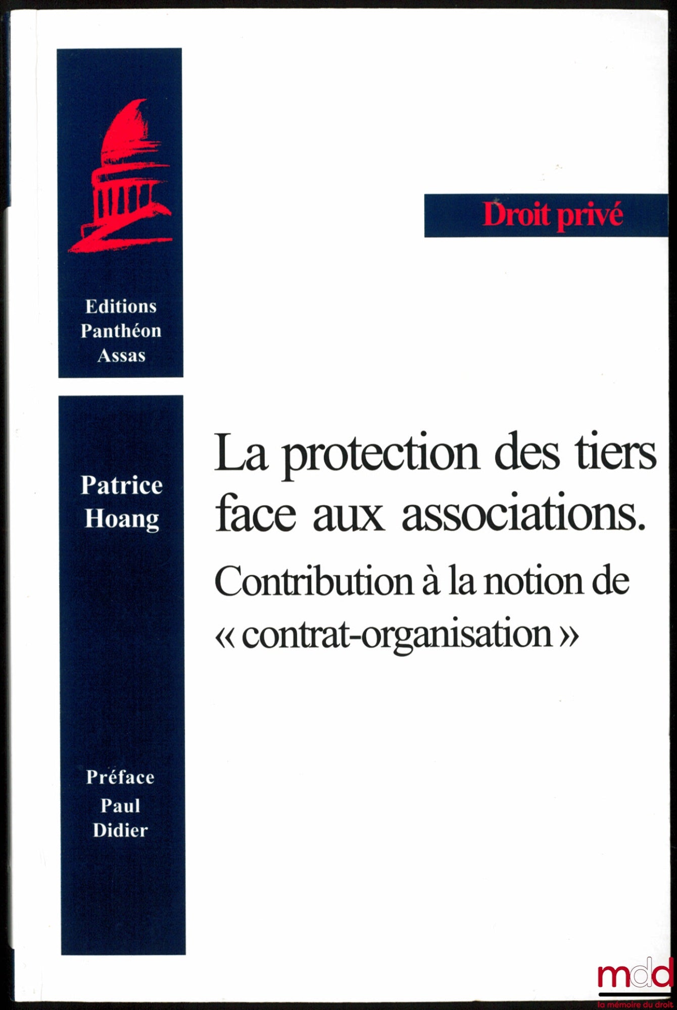 HOANG (Patrice) – LA PROTECTION DES TIERS FACE AUX ASSOCIATIONS. Contribution à la notion de «contrat-organisation», Préface de Paul Didier, Coll. Droit privé