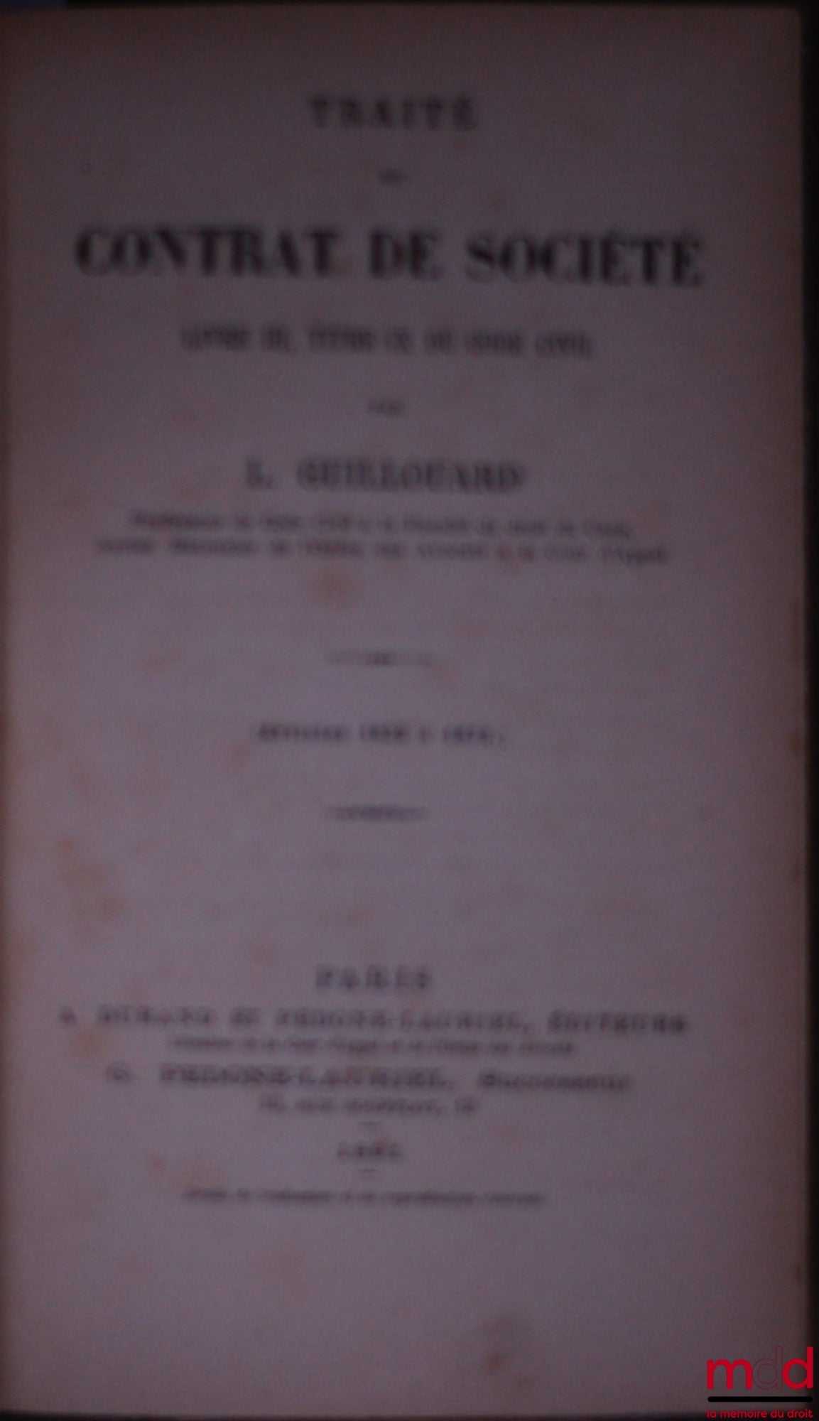 GUILLOUARD (Louis) – TRAITÉ DU CONTRAT DE SOCIÉTÉ, Livre III, Titre IX du Code Civil, (Articles 1832 à 1873 seuls)