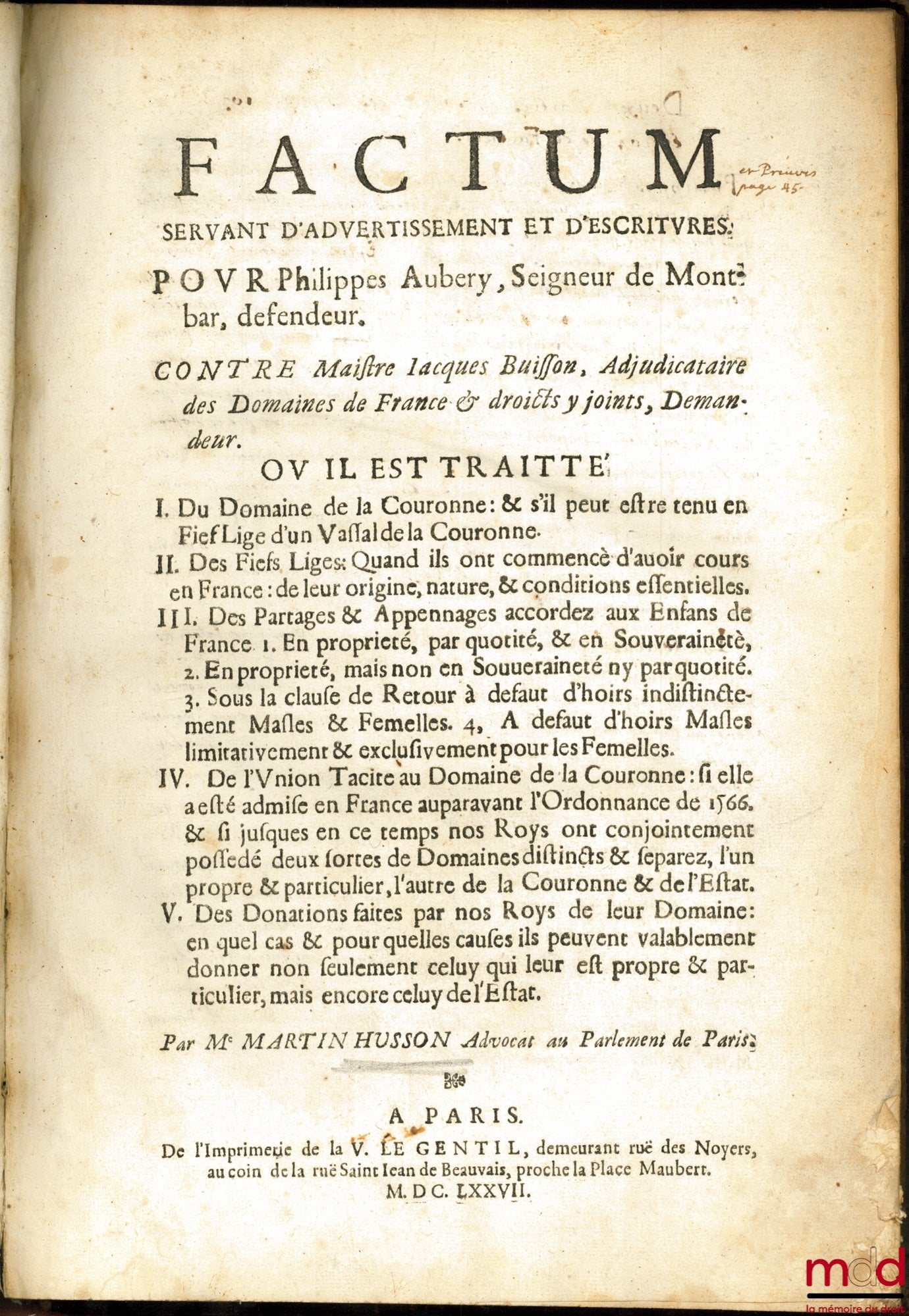 HUSSON (Martin) – FACTUM SERVANT D’ADVERTISSEMENT ET D’ESCRITURES, Pour Philippes Aubery, Seigneur de Montbar, défendeur. Contre Maître Jacques Buisson Adjudicataire des Domaines de France & droicts y joints, Demandeur. OU IL ES TRAITÉ :  I. Du Domaine de