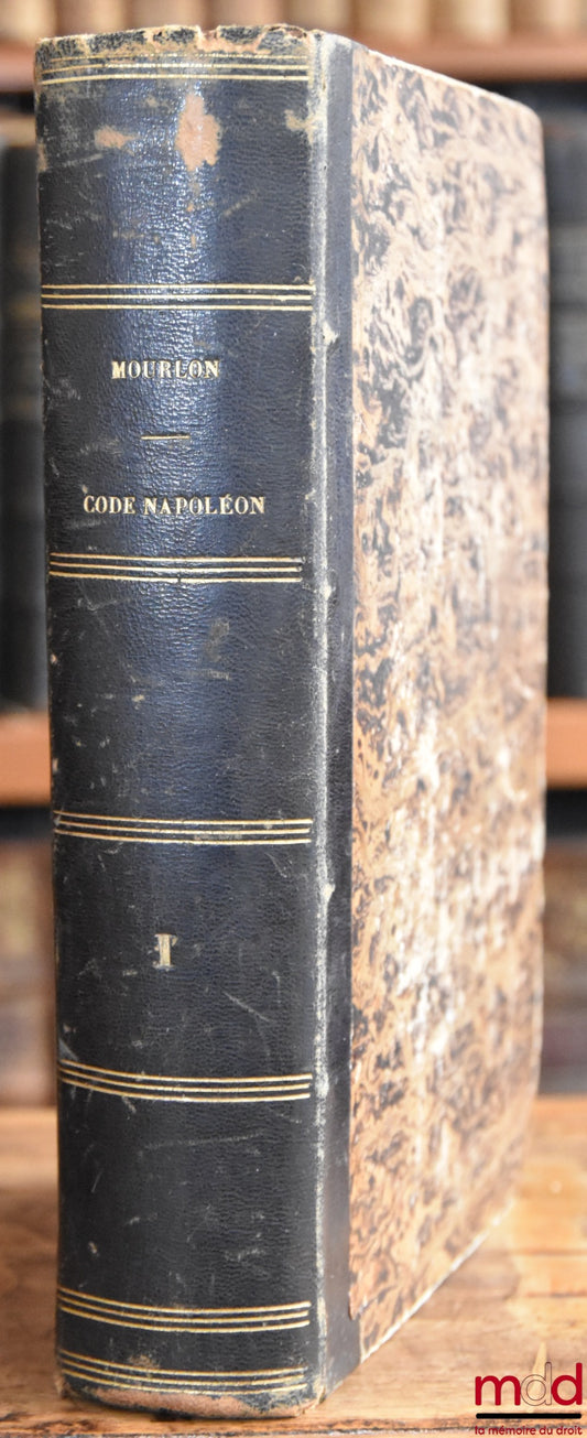 MOURLON (Frédéric) – WRITTEN REHEARSALS ON THE FIRST EXAMINATION OF THE NAPOLEONIC CODE, containing the Exposition of the General Principles, their motives and the solution of the theoretical questions, 4th ed. revised and corrected, vol. I [single]