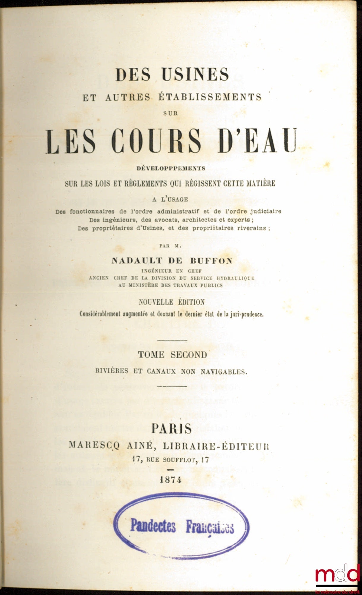 NADAULT DE BUFFON (Henri) – FACTORIES AND OTHER ESTABLISHMENTS ON WATERCOURSES, developments on the Laws and Regulations governing this matter for the use of officials of the administrative and judicial orders, engineers,