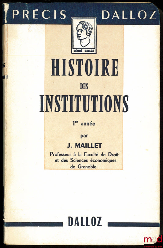 MAILLET (Jean) – HISTOIRE DES INSTITUTIONS ET DES FAITS SOCIAUX, 1ère année, Coll. Précis Dalloz