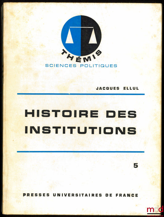ELLUL (Jacques) – HISTORY OF INSTITUTIONS, vol. V: THE 19TH CENTURY, 6th ed., Thémis / Political Science series
