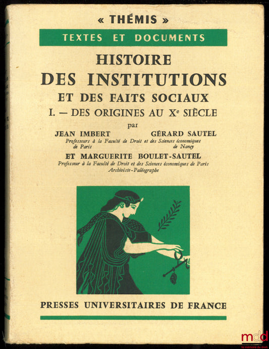 IMBERT (Jean), SAUTEL (Gérard) and BOULET-SAUTEL (Marguerite) – HISTORY OF INSTITUTIONS AND SOCIAL FACTS, vol. I (of II): From the Origins to the 10th Century, Thémis Collection, Texts and Documents