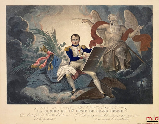 [Napoléon - Code civil] – LA GLOIRE ET LE GÉNIE DU GRAND HOMME « De hauts faits j’ai dotté l'histoire Et la postérité Dira si par mais lois mieux que par la victoire J’ai conquis l'immortalité.