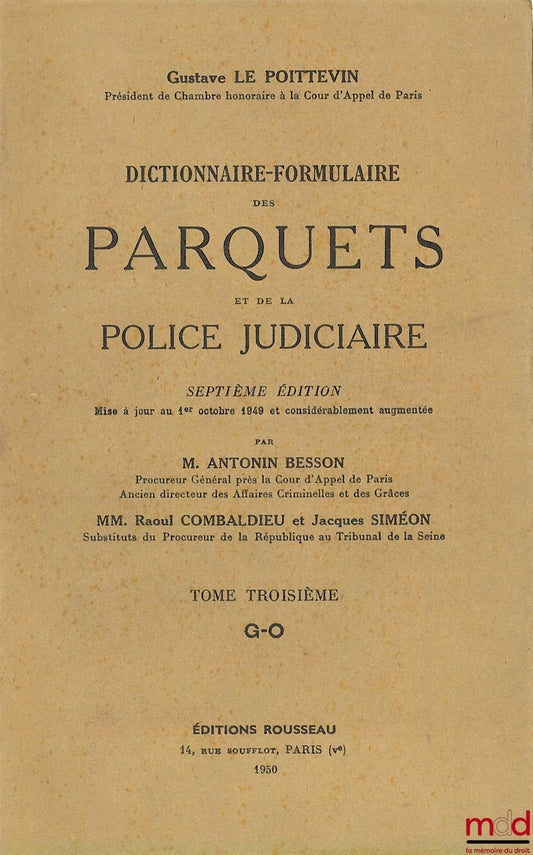 LE POITTEVIN (Gustave) – DICTIONARY-FORMULARY OF THE PROSECUTOR'S OFFICES AND THE JUDICIAL POLICE, 7th ed. updated to October 1, 1949 and considerably augmented by Antonin Besson, Raoul Combaldieu and Jacques Simon, vol. III [alone]: GO