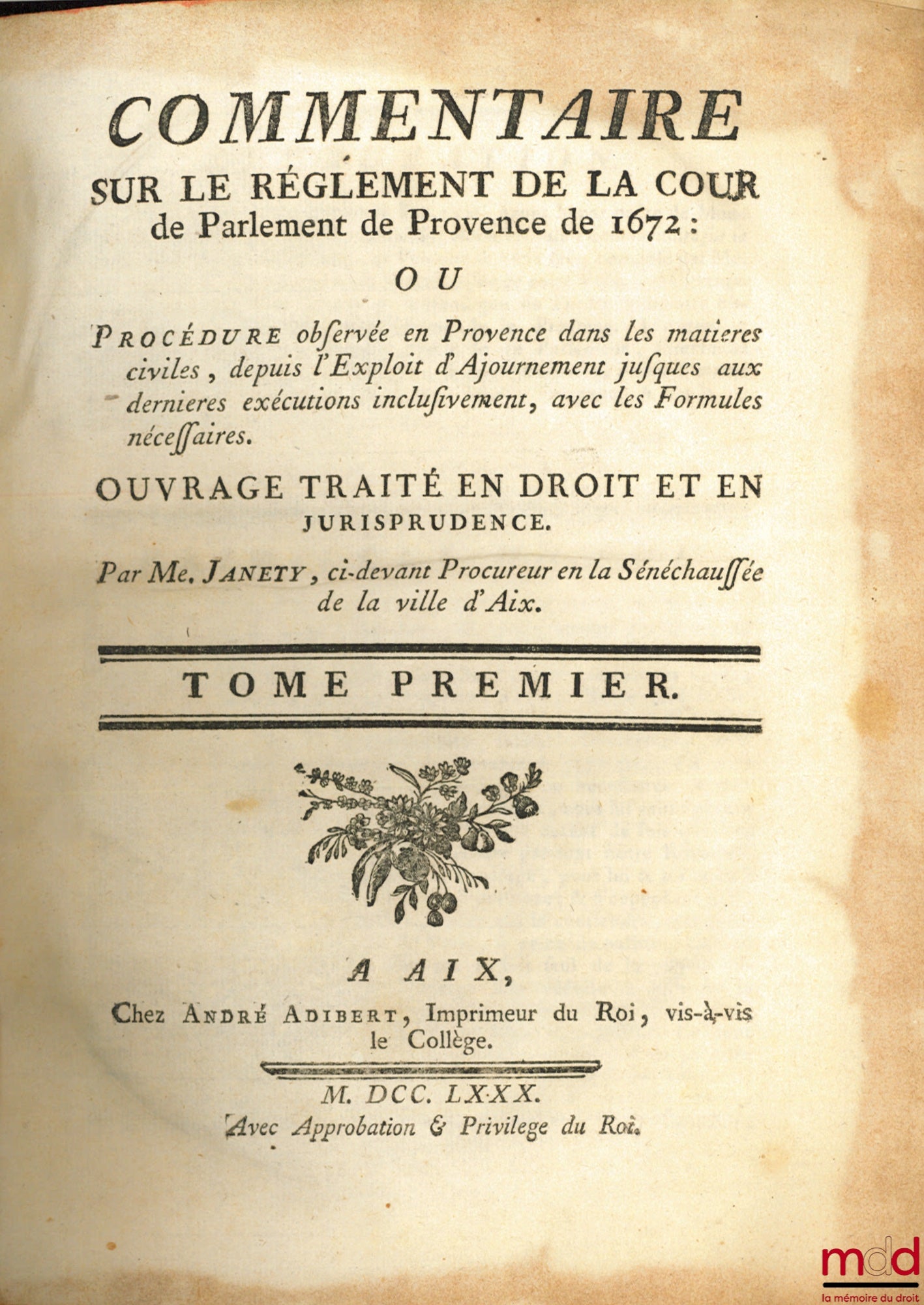 JANETY (Jean-Baptiste) – COMMENTARY ON THE REGULATIONS OF THE PARLIAMENT OF PROVENCE OF 1672 or Procedure observed in Provence in civil matters, from the Writ of Adjournment to the final executions inclusive, with the Formulas