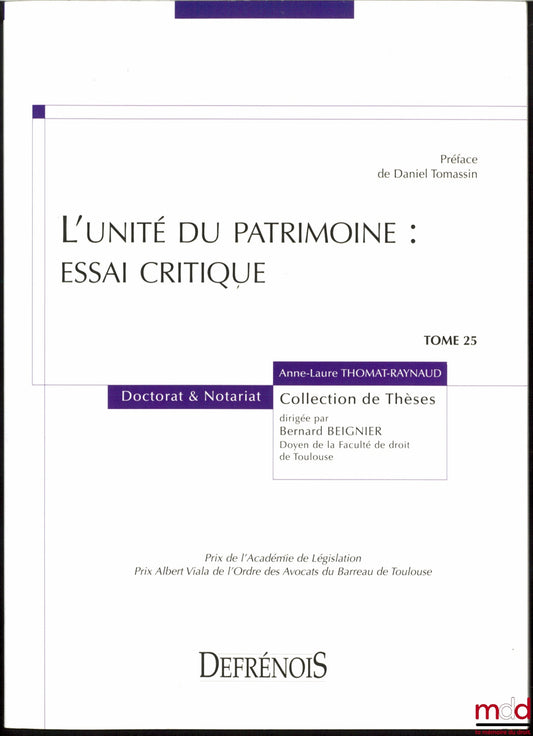 THOMAT-RAYNAUD (Anne-Laure) – L’UNITÉ DU PATRIMOINE : ESSAI CRITIQUE, Préface de Daniel Tomassin, coll. Doctorat & Notariat, t. 25