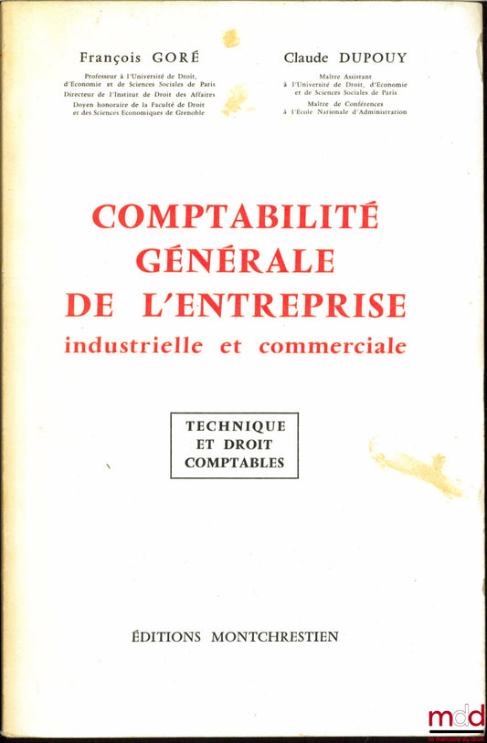 GORÉ (François) et DUPOUY (Claude) – COMPTABILITÉ GÉNÉRALE DE L’ENTREPRISE INDUSTRIELLE ET COMMERCIALE, Technique et droit comptable