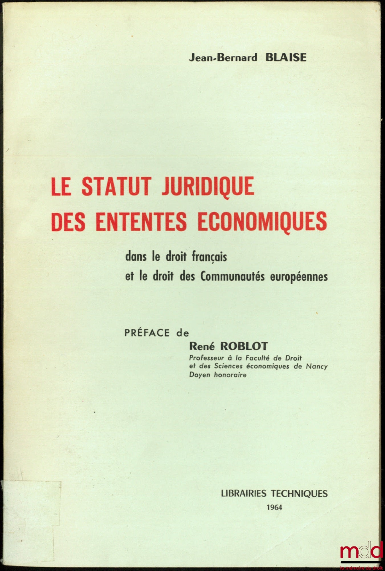 BLAISE (Jean-Bernard) – LE STATUT JURIDIQUES DE ENTENTES ÉCONOMIQUES, dans le droit français et le droit de Communautés européennes, Préface de René Roblot